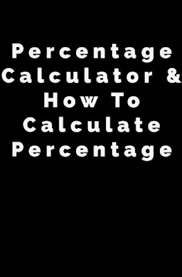 Percentage Calculator & How To Calculate Percentage Percentage Calculator & How To Calculate Percentage